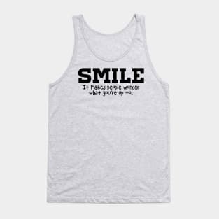 Smile. It Makes People Wonder What You're Up To Tank Top